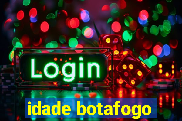 idade botafogo